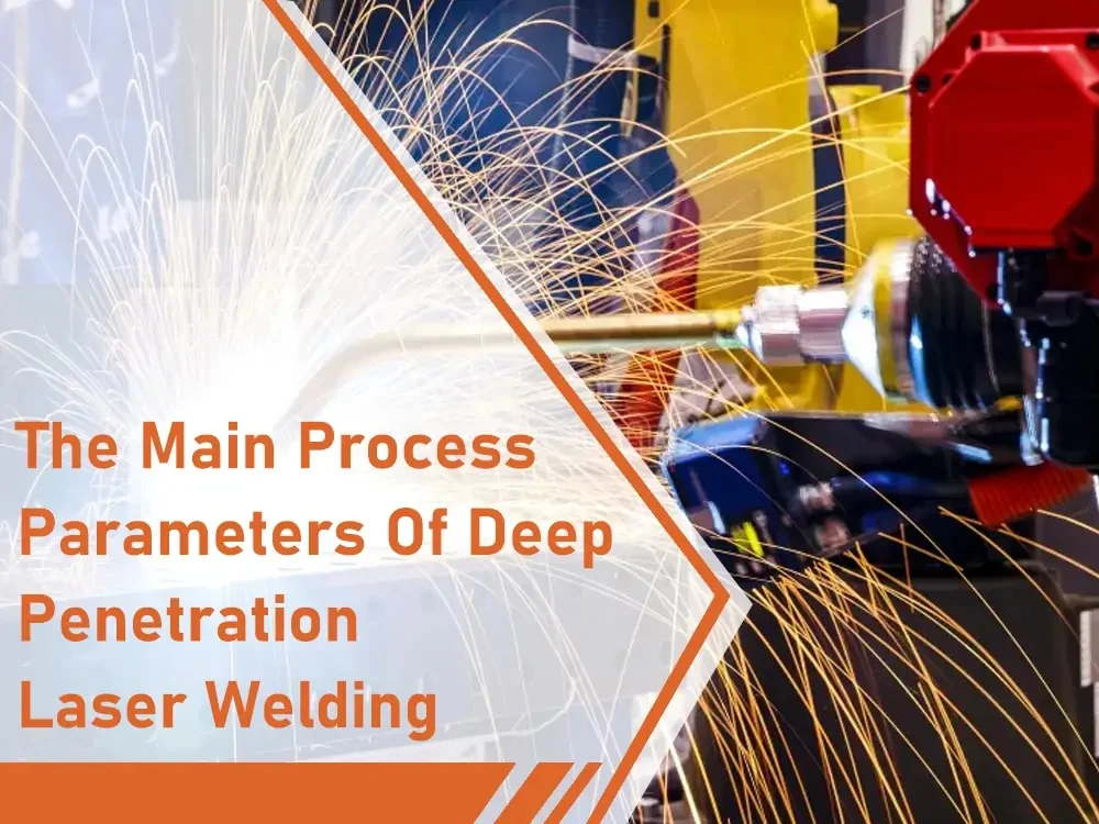 main process parameters of deep penetration laser welding